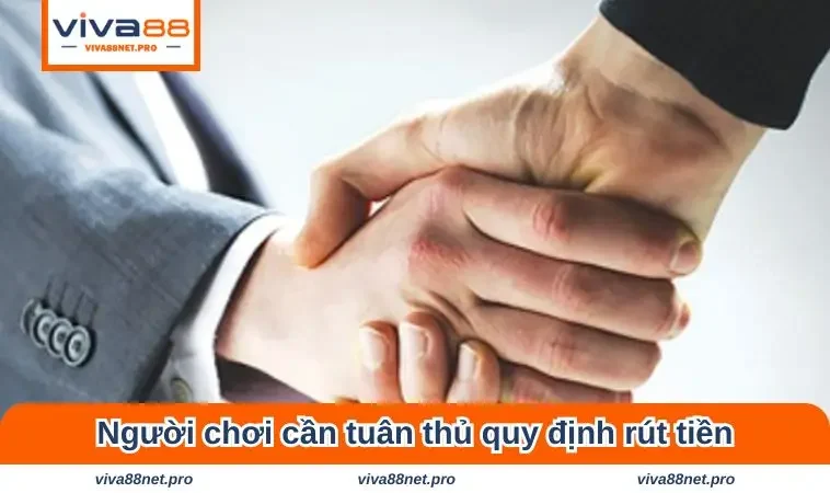 Người chơi cần tuân thủ quy định về hoạt động rút tiền tại VIVA88